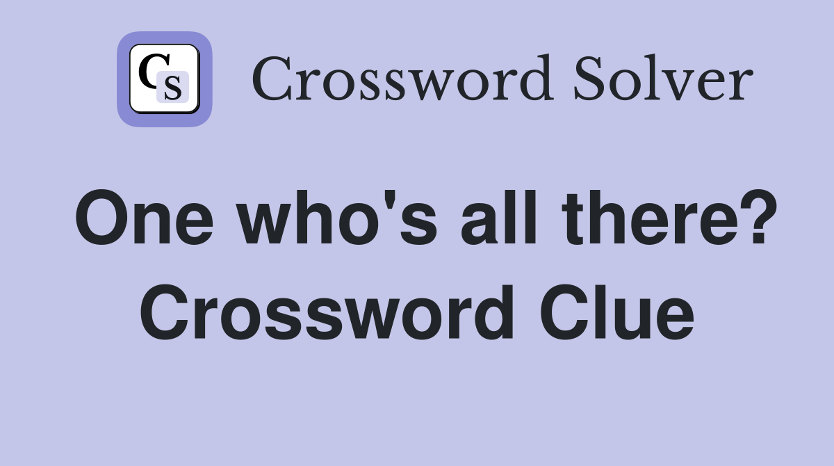 One who's all there? Crossword Clue