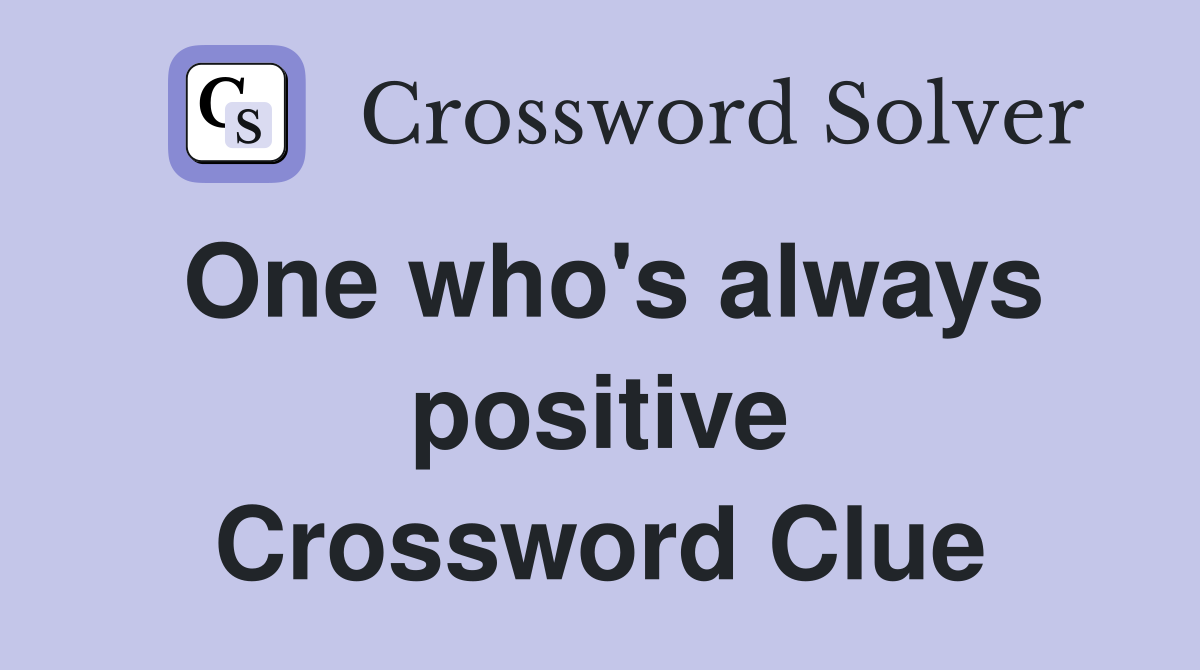 One who's always positive Crossword Clue