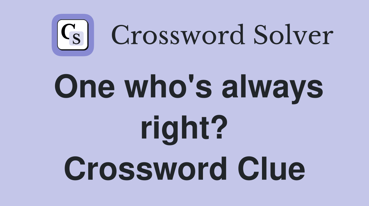 One who's always right? Crossword Clue