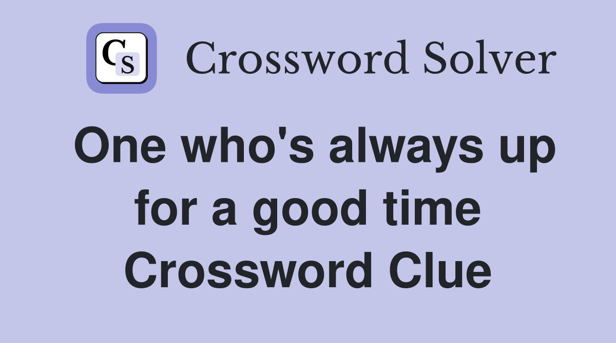 One who's always up for a good time Crossword Clue