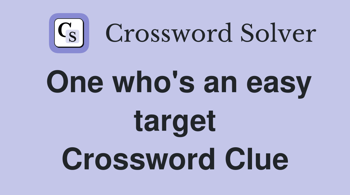 One who's an easy target Crossword Clue