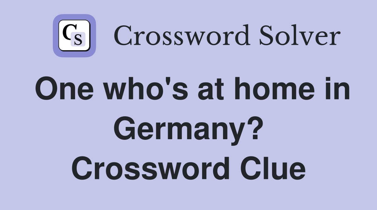 One who's at home in Germany? Crossword Clue