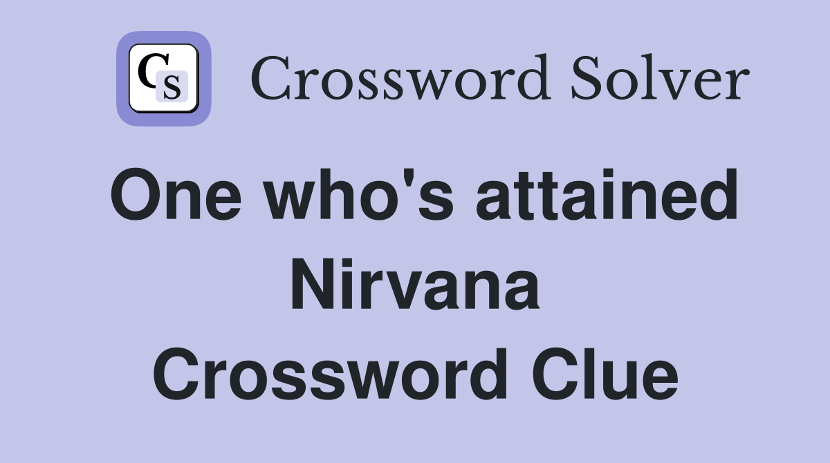 One who's attained Nirvana Crossword Clue