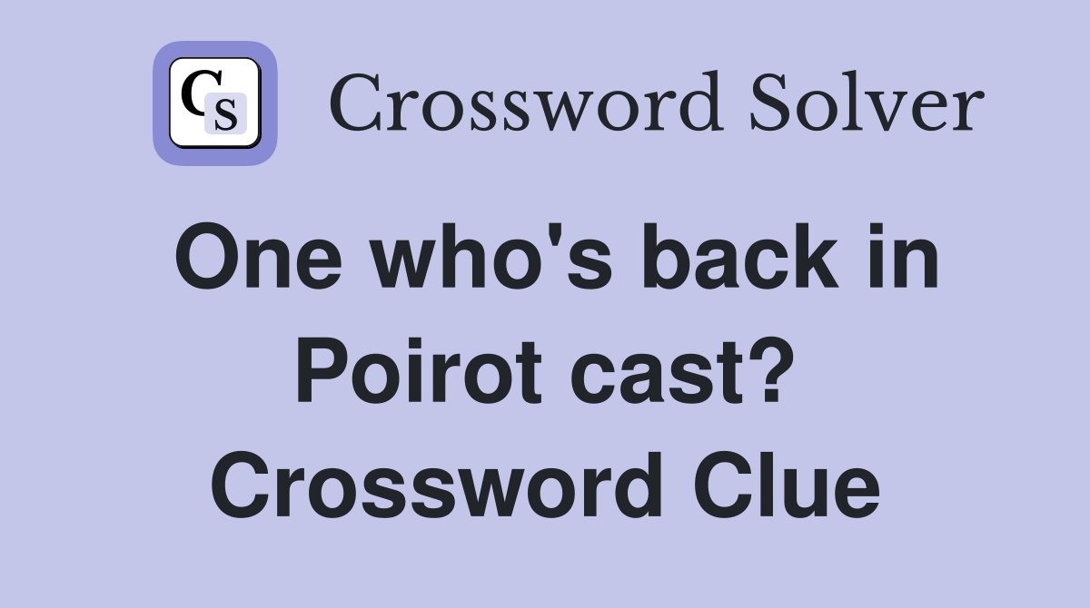 One who's back in Poirot cast? Crossword Clue