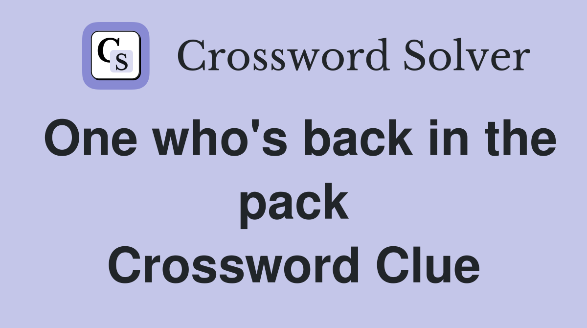 One who's back in the pack Crossword Clue