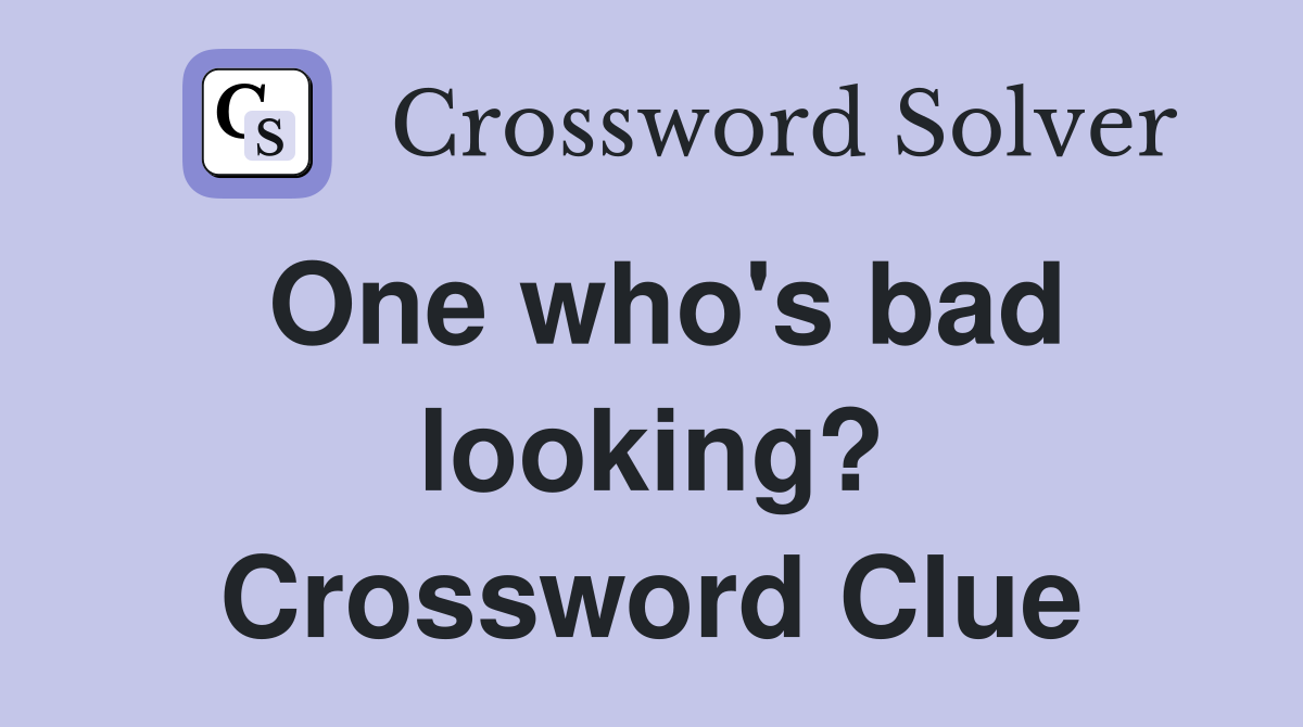 One who's bad looking? Crossword Clue