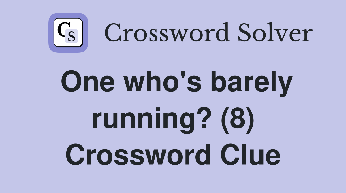 One who's barely running? (8) Crossword Clue