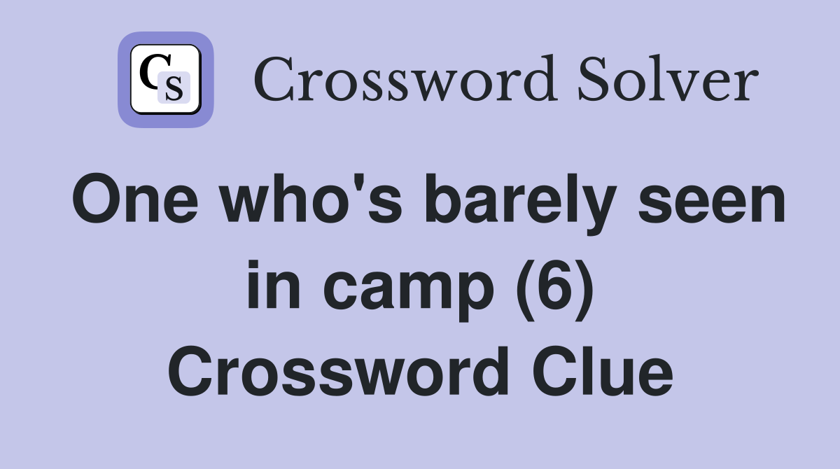 One who's barely seen in camp (6) Crossword Clue