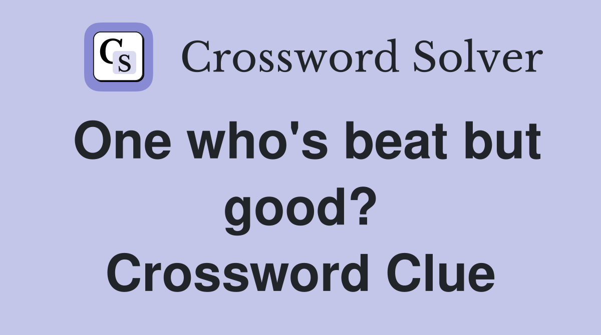 One who's beat but good? Crossword Clue