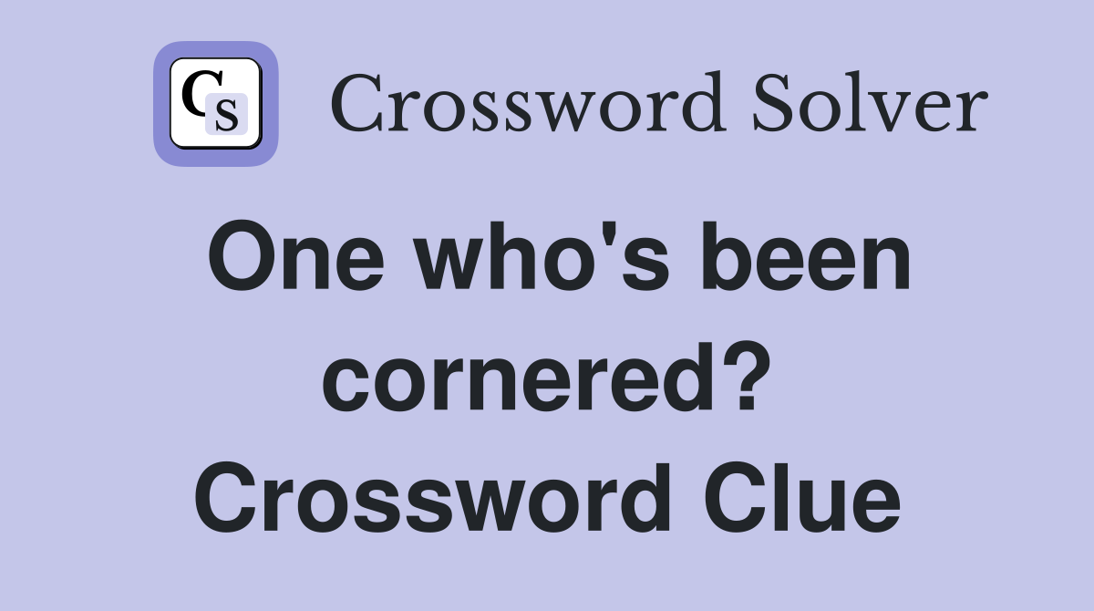 One who's been cornered? Crossword Clue