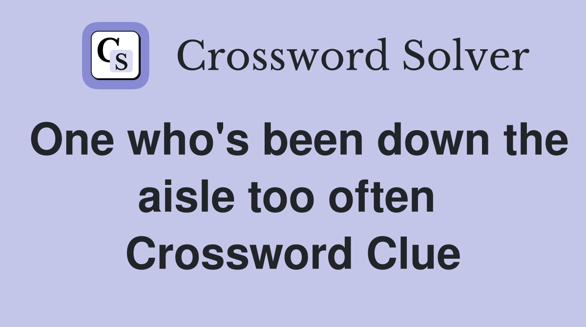 One who's been down the aisle too often  Crossword Clue