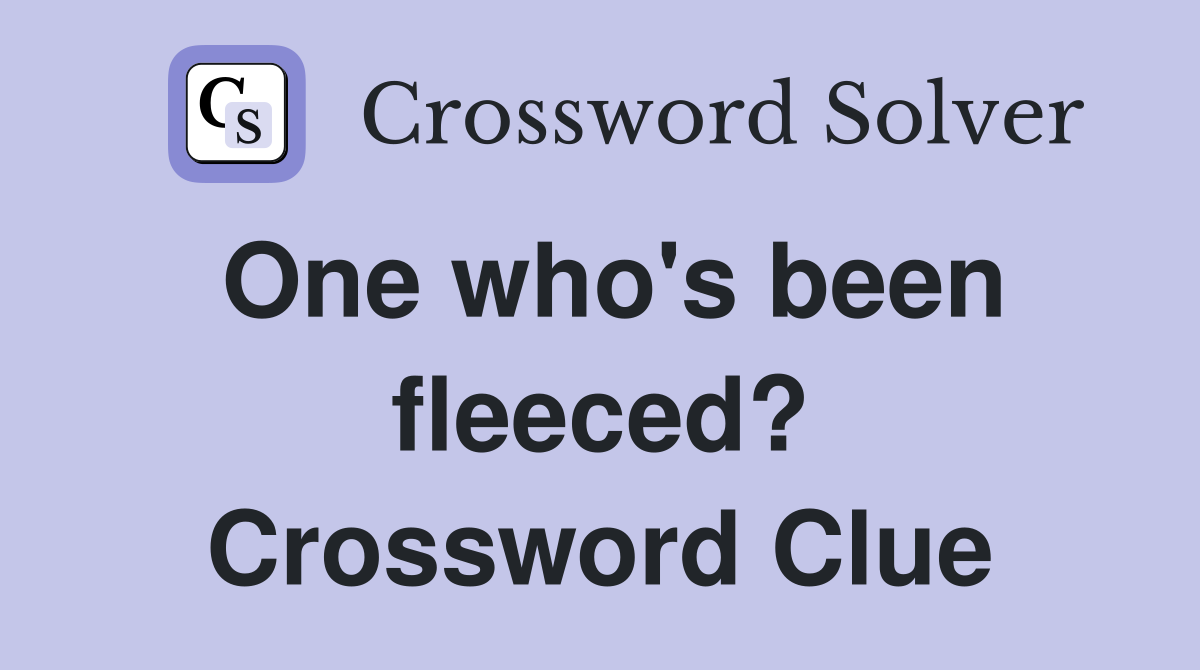 One who's been fleeced? Crossword Clue