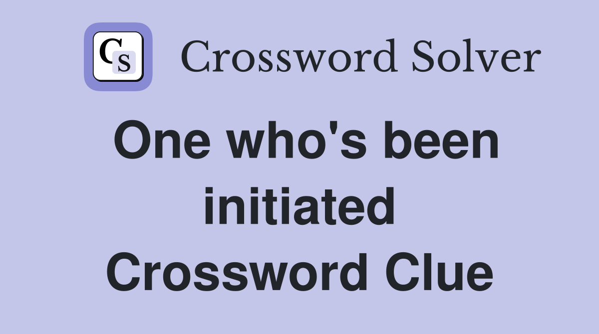 One who's been initiated Crossword Clue