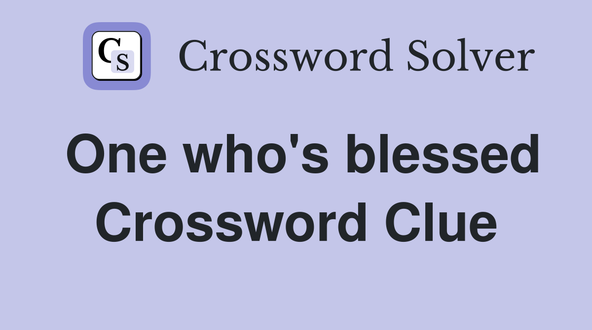 One who's blessed Crossword Clue