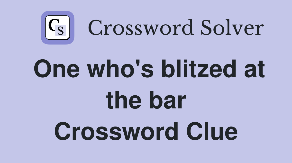 One who's blitzed at the bar Crossword Clue