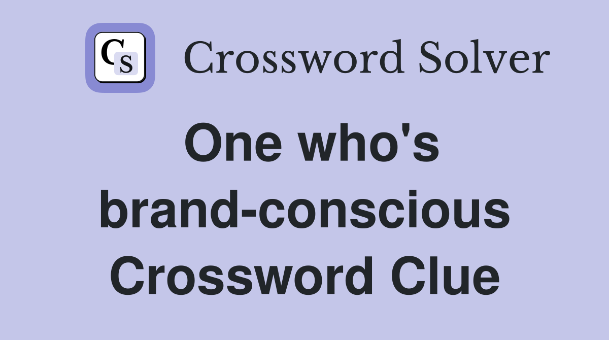 One who's brand-conscious Crossword Clue