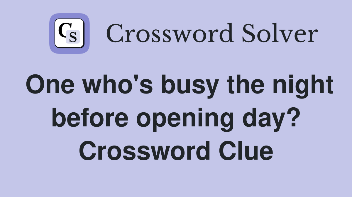 One who's busy the night before opening day? Crossword Clue
