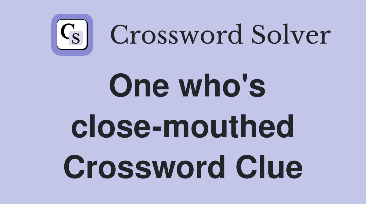 One who's close-mouthed Crossword Clue