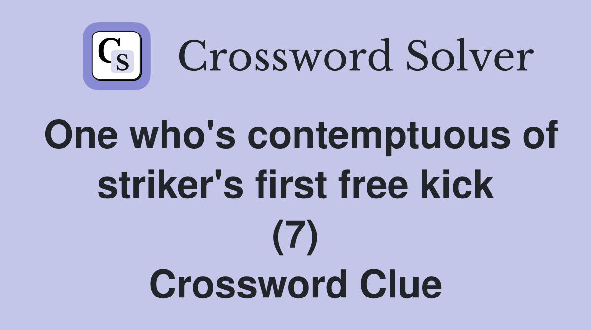 One who's contemptuous of striker's first free kick (7) Crossword Clue