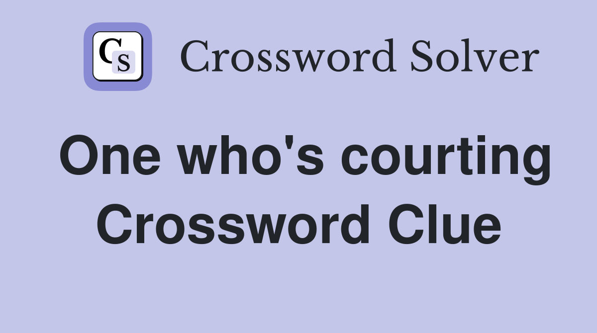 One who's courting Crossword Clue