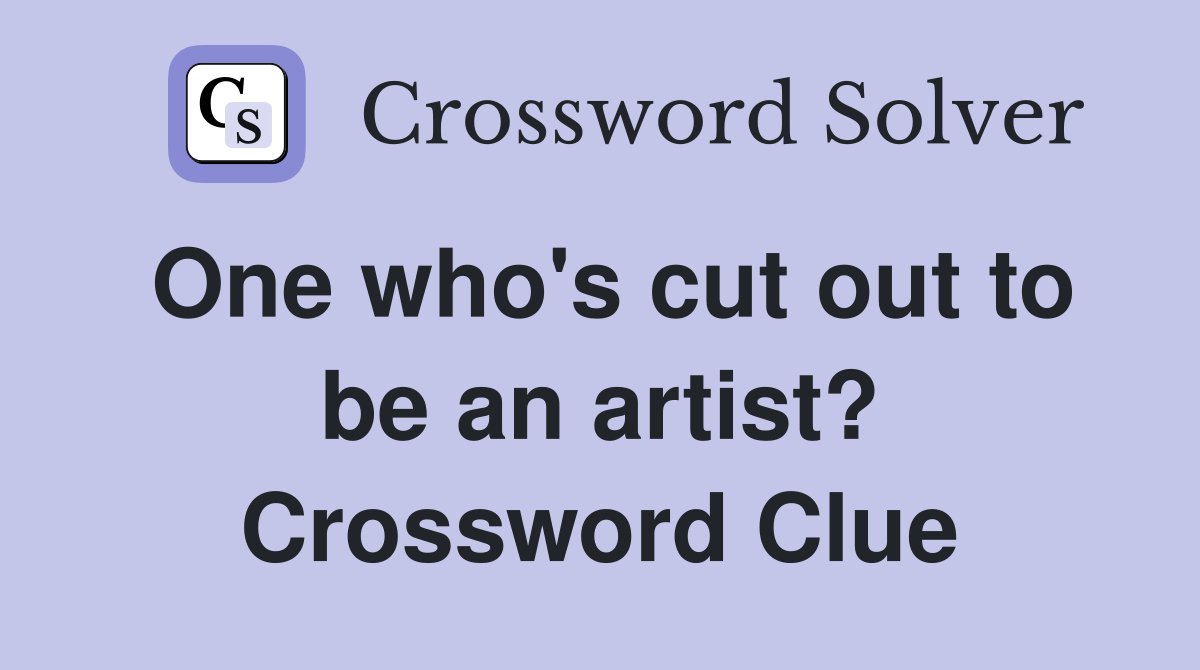 One who's cut out to be an artist? Crossword Clue