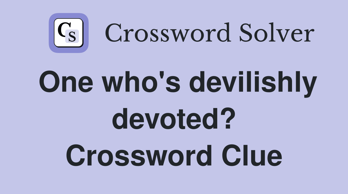 One who's devilishly devoted? Crossword Clue