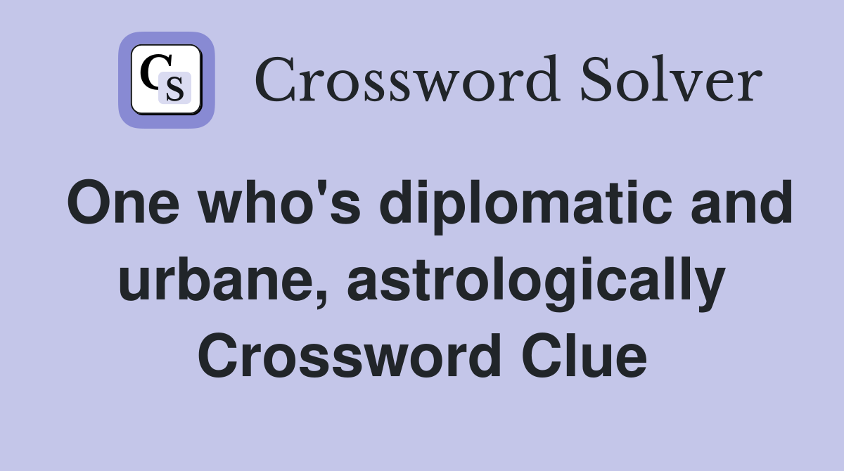 One who's diplomatic and urbane, astrologically Crossword Clue