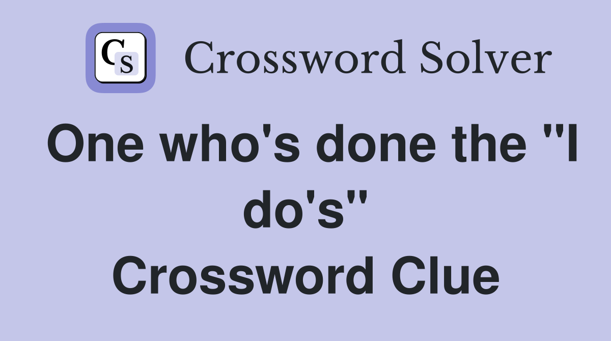 One who's done the "I do's" Crossword Clue