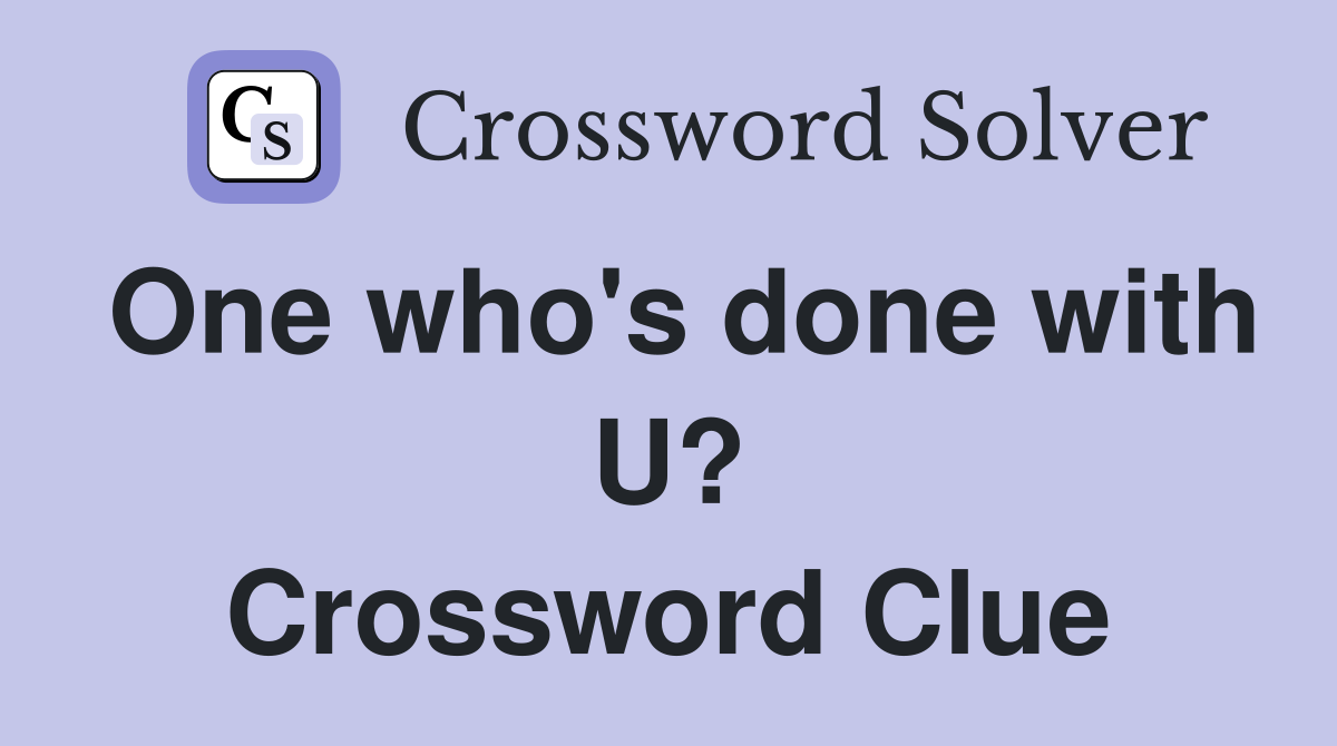 One who's done with U? Crossword Clue