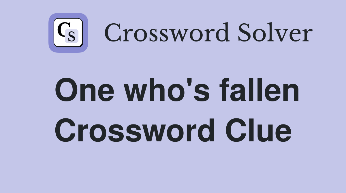 One who's fallen Crossword Clue