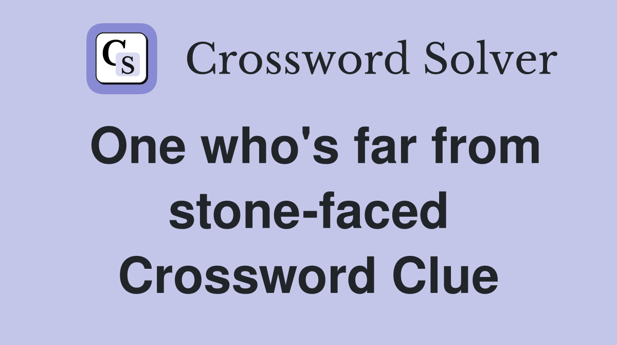 One who's far from stone-faced Crossword Clue