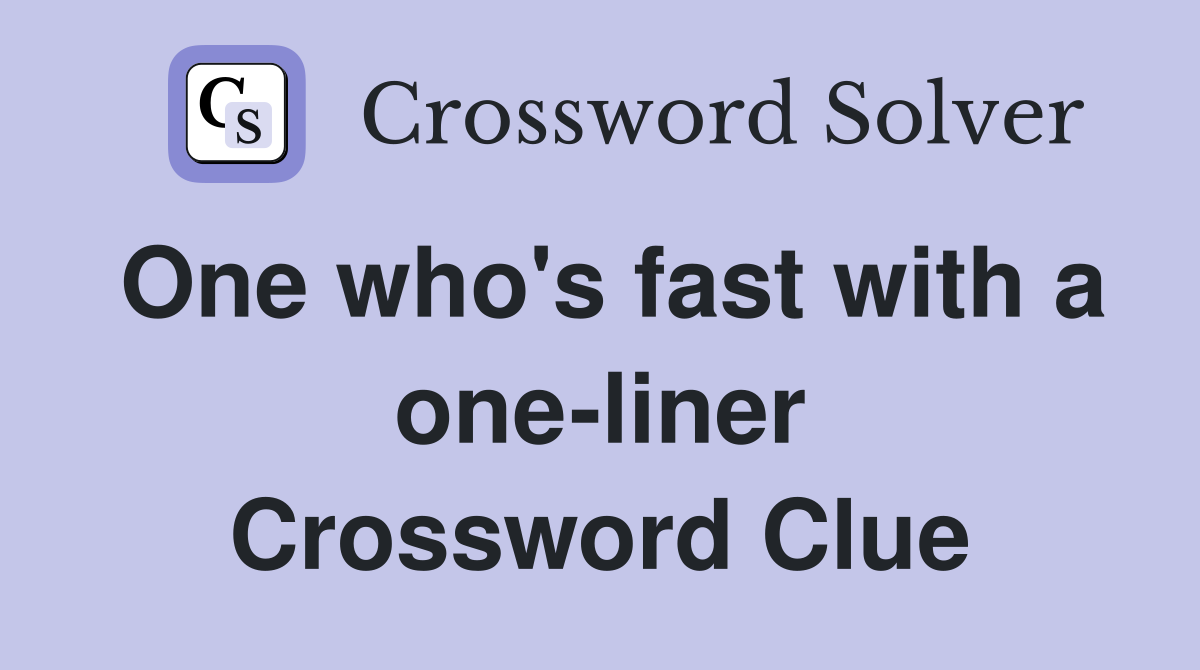 One who's fast with a one-liner Crossword Clue