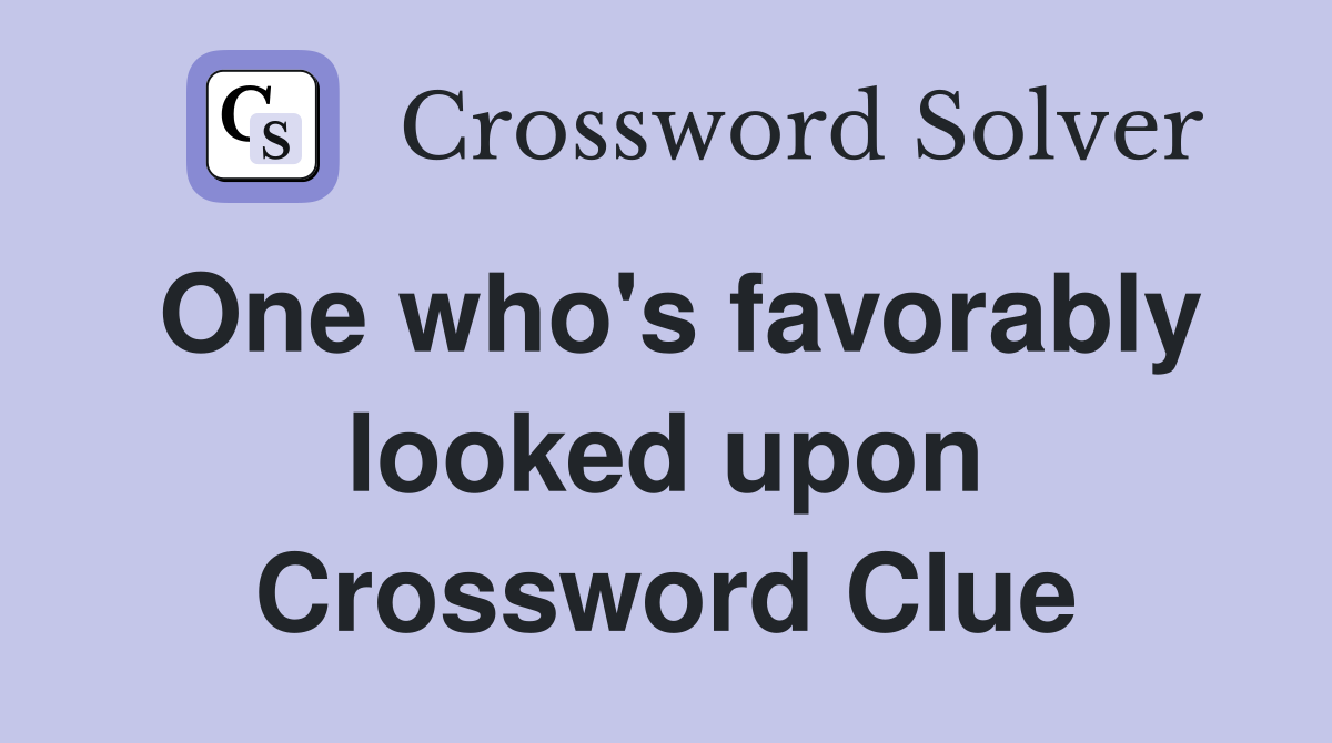 One who's favorably looked upon Crossword Clue