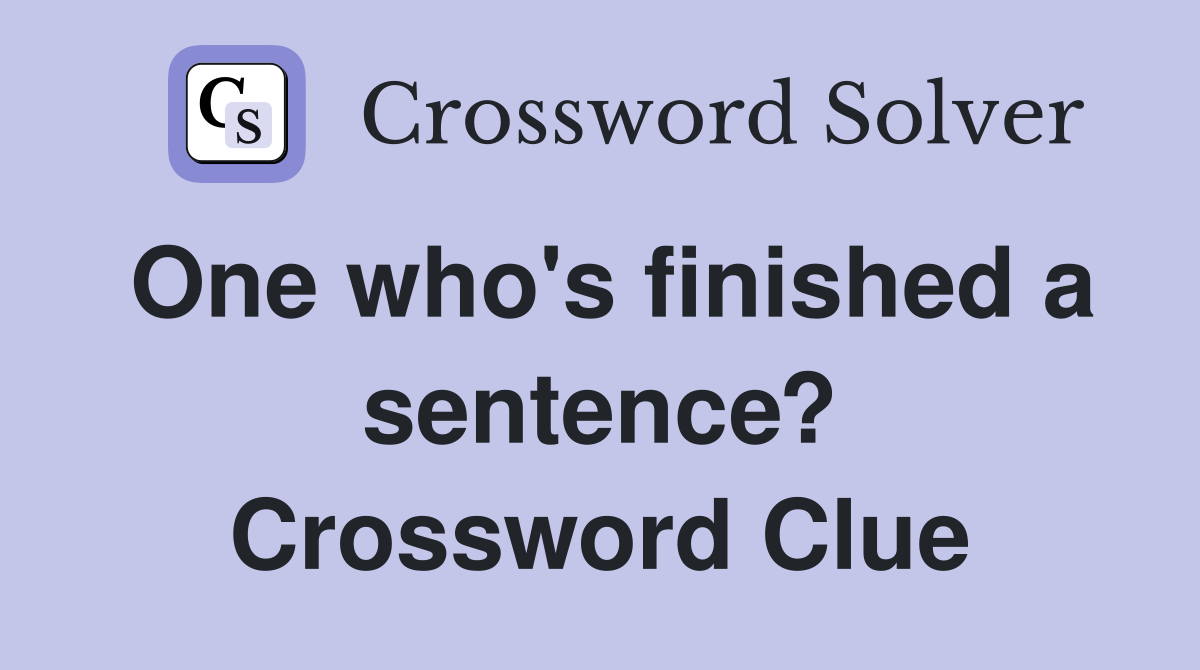 One who's finished a sentence? Crossword Clue