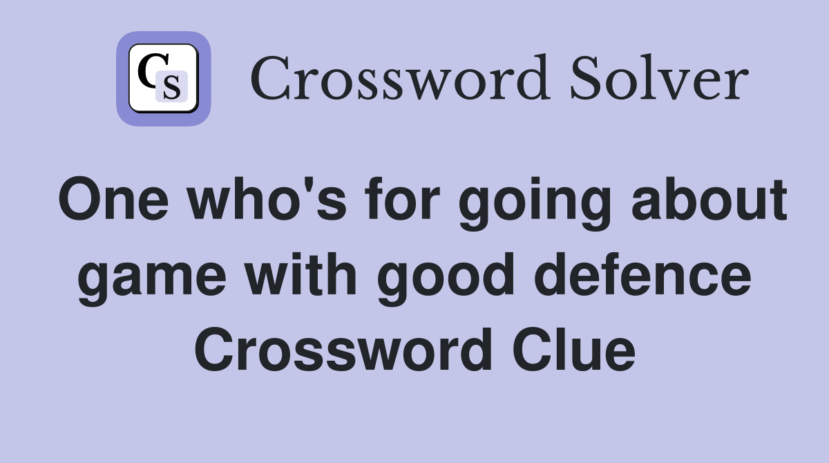 One who's for going about game with good defence Crossword Clue