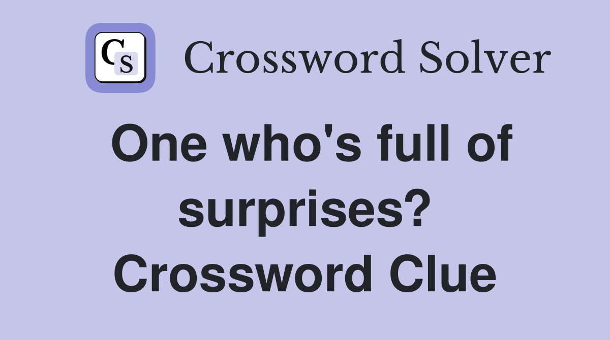 One who's full of surprises? Crossword Clue