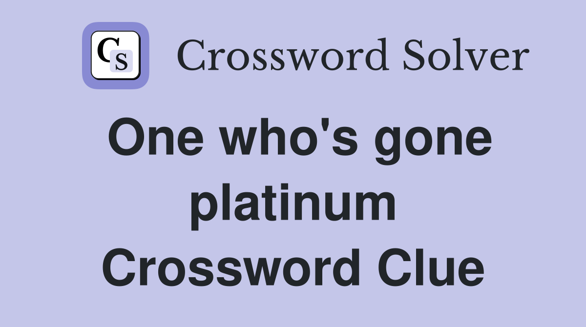 One who's gone platinum Crossword Clue