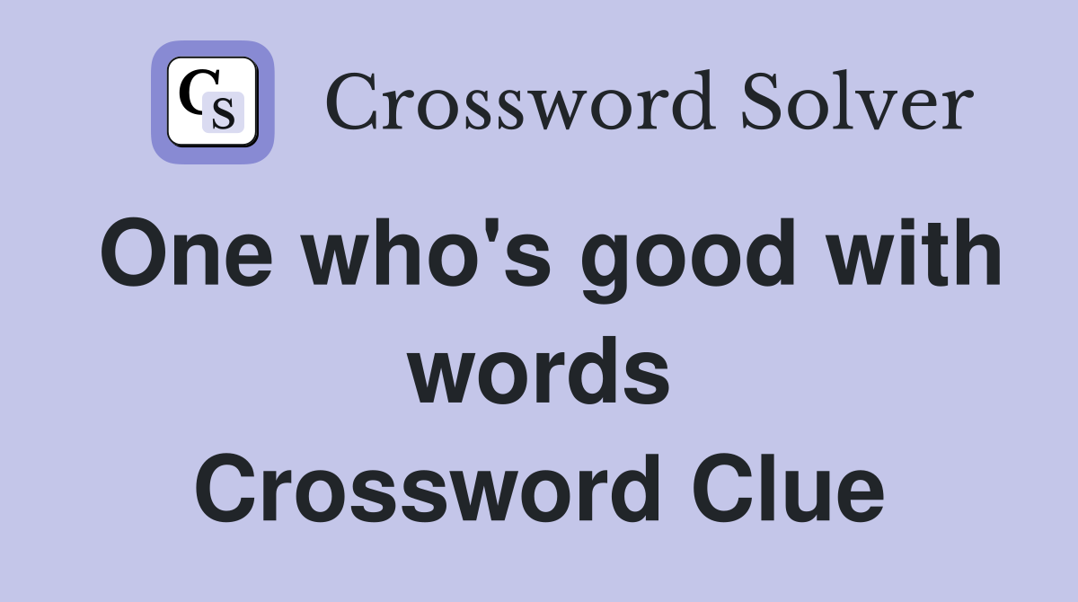 One who's good with words Crossword Clue
