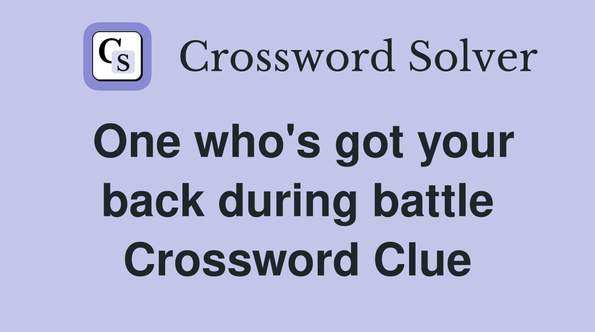 One who's got your back during battle Crossword Clue