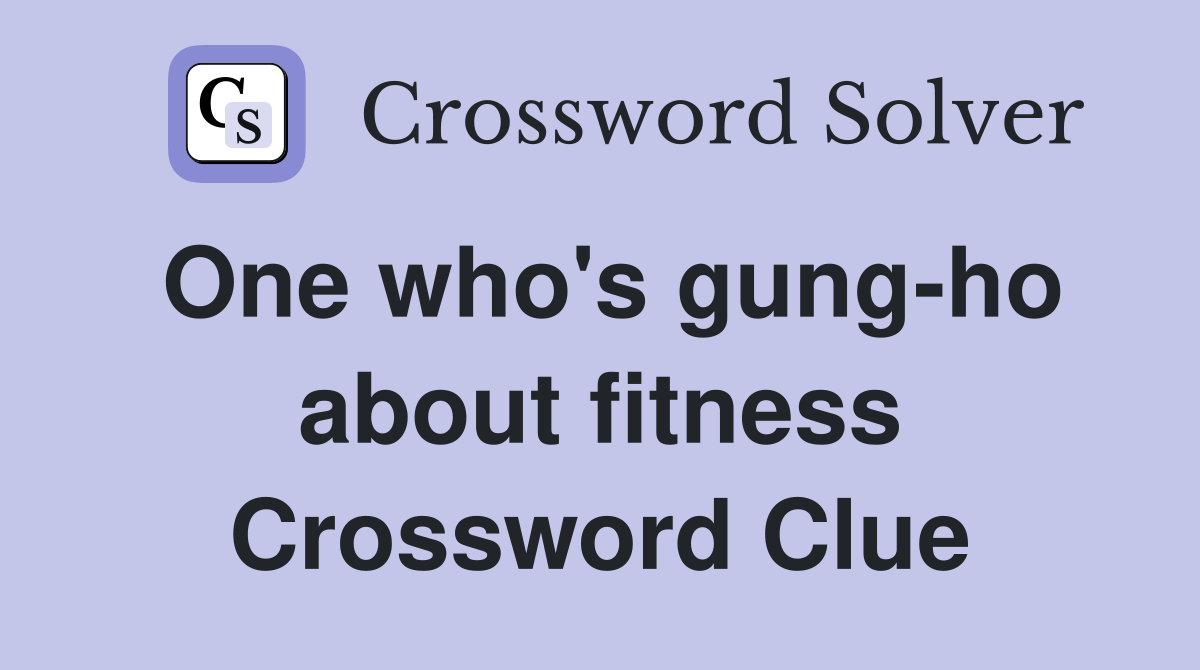 One who's gung-ho about fitness Crossword Clue