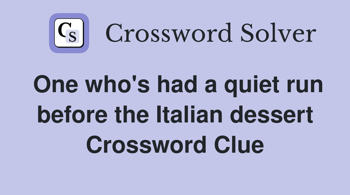 One who's had a quiet run before the Italian dessert Crossword Clue