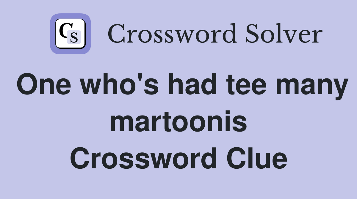 One who's had tee many martoonis Crossword Clue