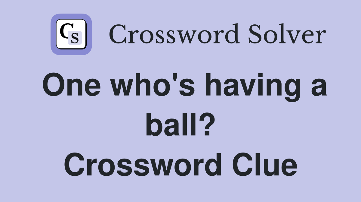 One who's having a ball? Crossword Clue