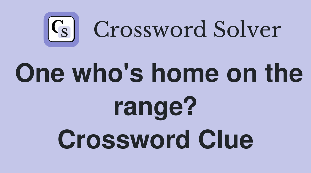 One who's home on the range? Crossword Clue