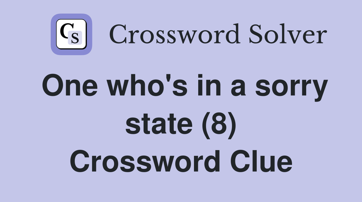One who's in a sorry state (8) Crossword Clue