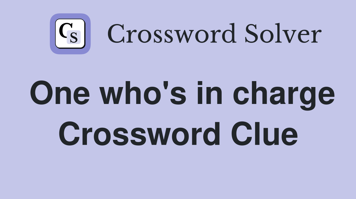 One who's in charge Crossword Clue