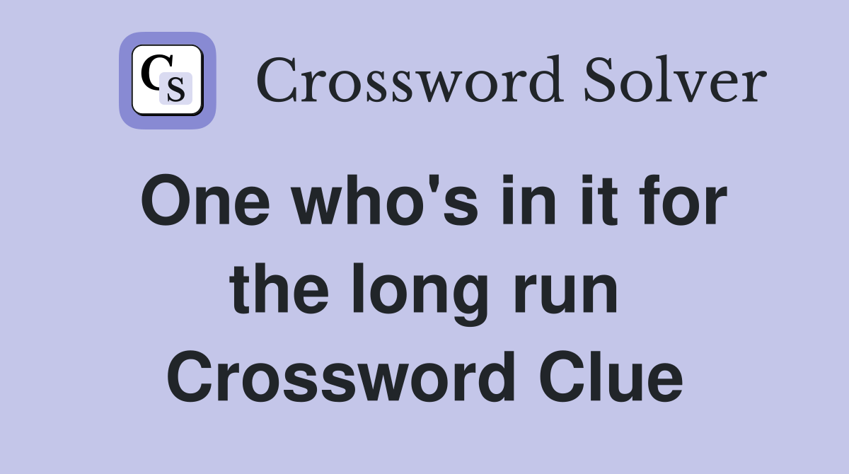 One who's in it for the long run Crossword Clue