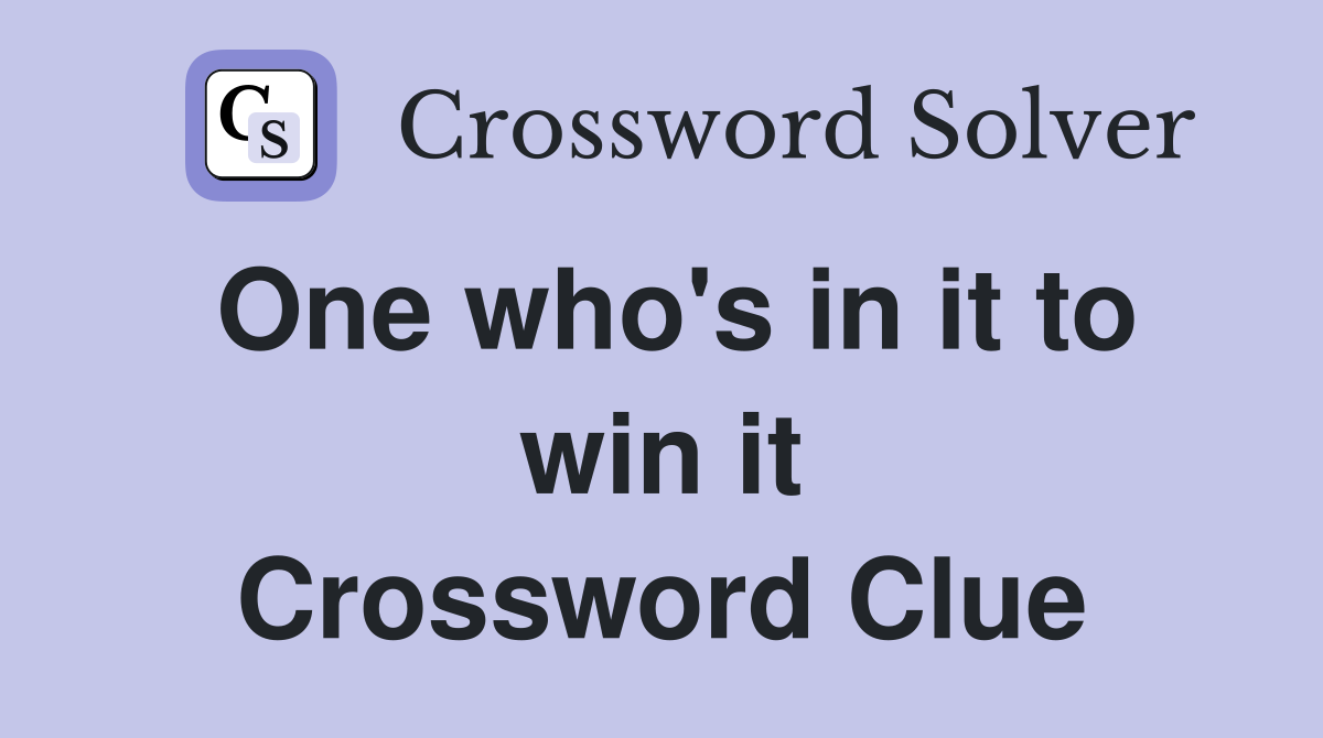 One who's in it to win it Crossword Clue