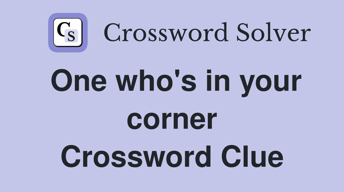 One who's in your corner Crossword Clue