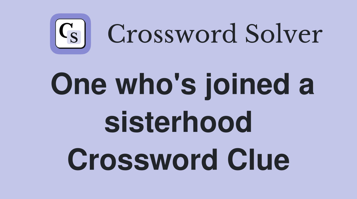 One who's joined a sisterhood Crossword Clue
